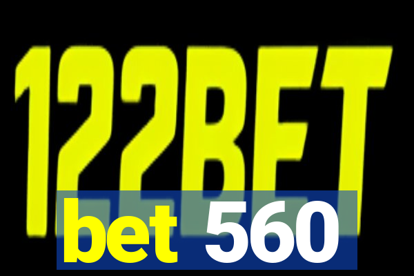 bet 560